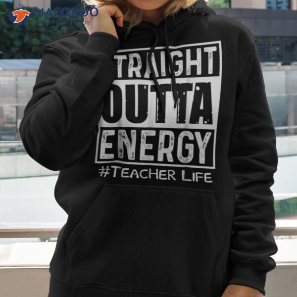 Straight Outta Energy Teacher Life Shirt