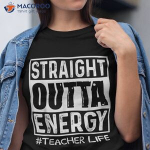 straight outta energy teacher life shirt tshirt