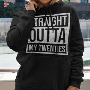 straight outta my twenties 30th birthday 30 year old gift shirt hoodie