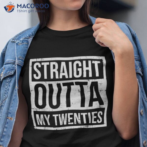 Straight Outta My Twenties 30th Birthday 30 Year Old Gift Shirt