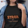 Strava Or It Didn’t Happen Bike Cycling Shirt