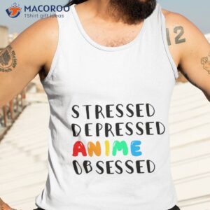 stressed depressed anime obsessed shirt tank top 3