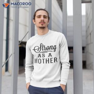 strong as a mother black modern script mothers day shirt sweatshirt 1 1