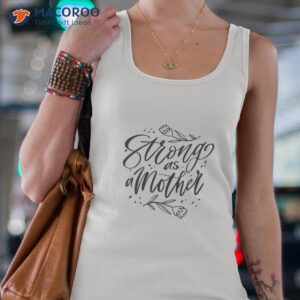 strong as a mother t shirt great gifts for mothers tank top 4