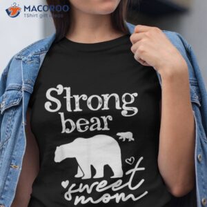 strong bear sweet mom mommy mama funny mother s day shirt tshirt