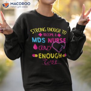 strong enough mds nurse shirt sweatshirt 2