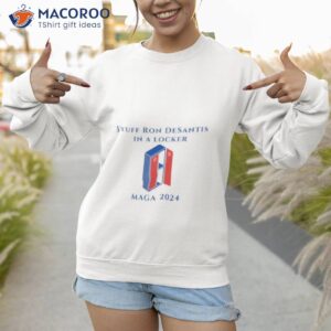 stuff ron desantis in a locker maga 2024 shirt sweatshirt 1