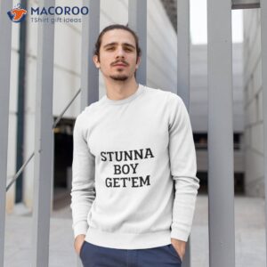 stunna boy getem shirt sweatshirt 1