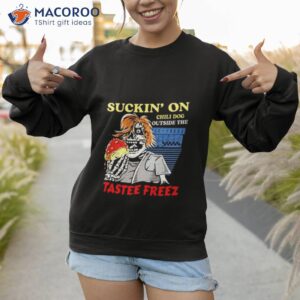 suckin on chili dog outside the tastee freez burger shirt sweatshirt