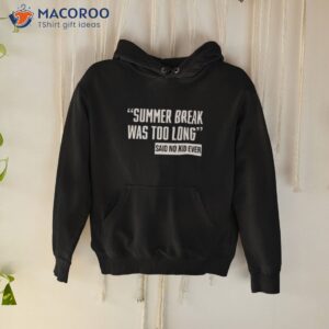 summer break was too long sad no kid ever shirt hoodie