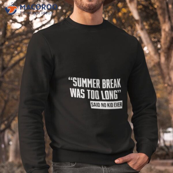 Summer Break Was Too Long Sad No Kid Ever Shirt