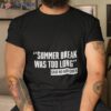 Summer Break Was Too Long Sad No Kid Ever Shirt