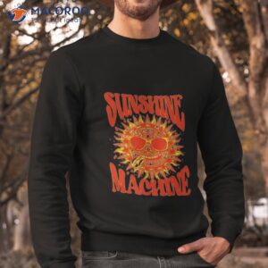 sunshine machine shirt sweatshirt