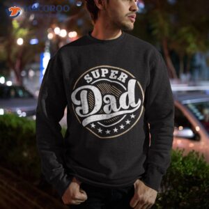 super dad shirt sweatshirt