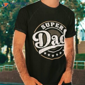 super dad shirt tshirt