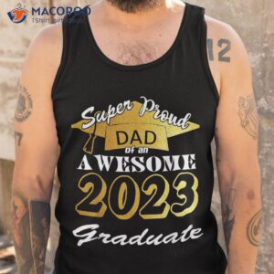 super proud dad of 2023 graduate awesome family fathers day shirt tank top