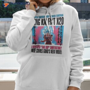 super saiyan god super saiyan king kai fist x20 a developed time skip counterstrike here comes gokus new movie shirt hoodie 2