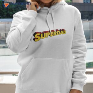 superdad fathers day shirt hoodie