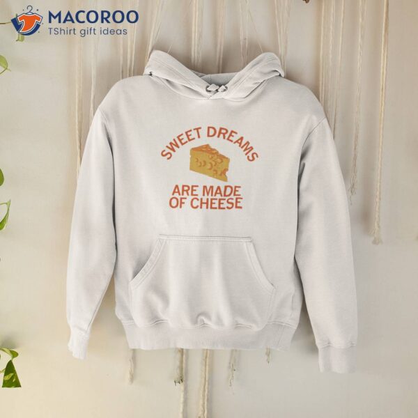 Sweet Dreams Are Made Of Cheese Shirt