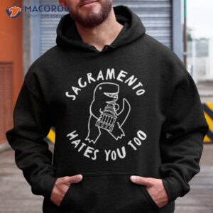 T Rex Sacramento Hates You Too Shirt