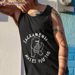 T Rex Sacramento Hates You Too Shirt 3 t rex sacramento hates you too shirt tank top 1