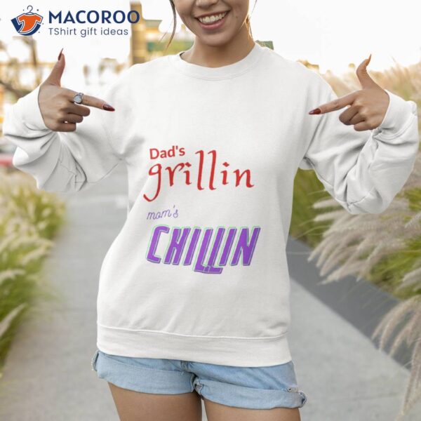 Dad’s 9rillin Mom Chilling T-Shirt