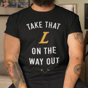 take that l on the out denver stiffs shirt tshirt