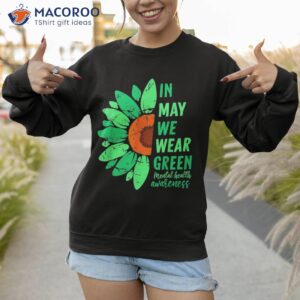 tal health awareness in may we wear green sunflower shirt sweatshirt