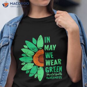 tal health awareness in may we wear green sunflower shirt tshirt