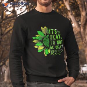 tal health awareness sunflower its okay to not be shirt sweatshirt 1