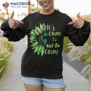 tal health awareness sunflower its okay to not be shirt sweatshirt