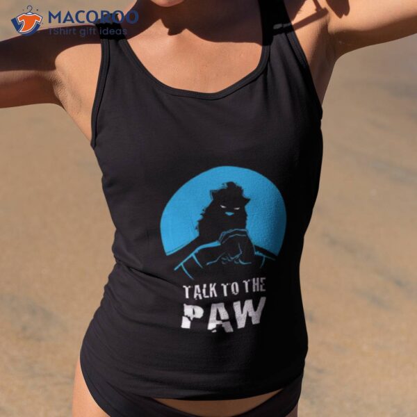 Talk To The Paw Auric Of The Great White North Shirt