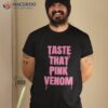 Taste That Pink Venom Shirt