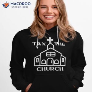 tax the church shirt hoodie 1