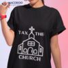 Tax The Church Shirt