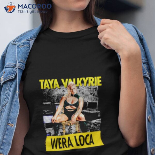 Taya Valkyrie Wera Loca Shirt