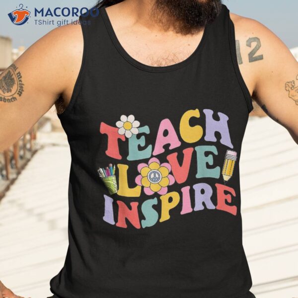 Teach Love Inspire Funny Teacher Teaching Back To School Shirt