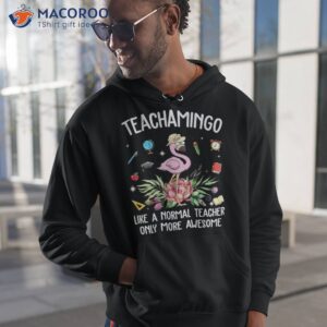 teachamingo like a normal teacher flamingo t shirt hoodie 1