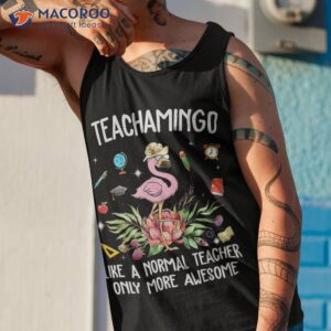 teachamingo like a normal teacher flamingo t shirt tank top 1