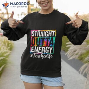 teacher life straight outta energy shirt sweatshirt 1