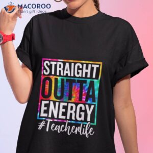 teacher life straight outta energy shirt tshirt 1