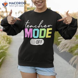 teacher mode off shirt end of the year hello summer funny sweatshirt 1