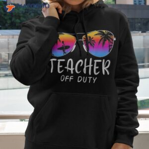 Teacher Off Duty Hello Summer Rainbow Sunglasses Shirt