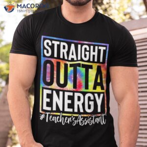 teacher s assistant straight outta energy teaching tie dye shirt tshirt