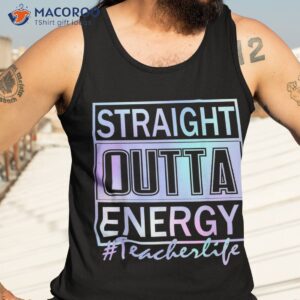 teacher straight outta energy life funny shirt tank top 3