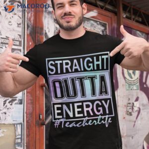 teacher straight outta energy life funny shirt tshirt 1