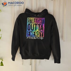 teacher straight outta energy life tie dye shirt hoodie 1