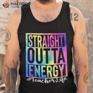 teacher straight outta energy life tie dye shirt tank top 1