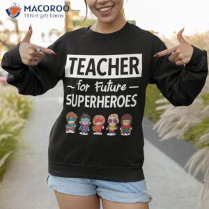 teacher superhero education fun shirt sweatshirt 1