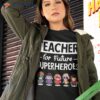 Teacher Superhero Education Fun Shirt